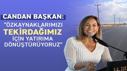 CANDAN BAŞKAN “ÖZKAYNAKLARIMIZI TEKİRDAĞIMIZ İÇİN YATIRIMA DÖNÜŞTÜRÜYORUZ” (1)