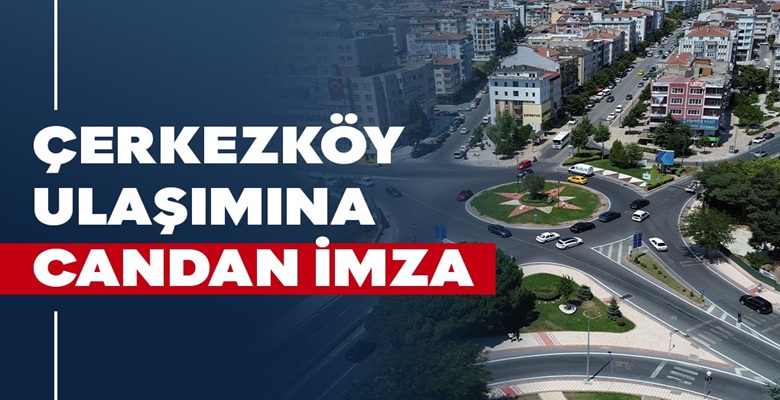 ÇERKEZKÖY ULAŞIMINA CANDAN İMZA (1)