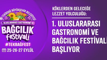 KÖKLERDEN GELECEĞE LEZZET YOLCULUĞU 1. ULUSLARARASI GASTRONOMİ VE BAĞCILIK FESTİVALİ BAŞLIYOR