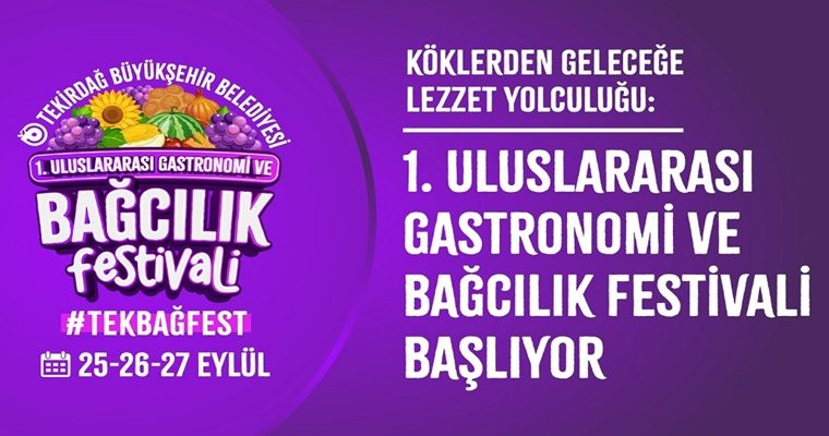 KÖKLERDEN GELECEĞE LEZZET YOLCULUĞU 1. ULUSLARARASI GASTRONOMİ VE BAĞCILIK FESTİVALİ BAŞLIYOR