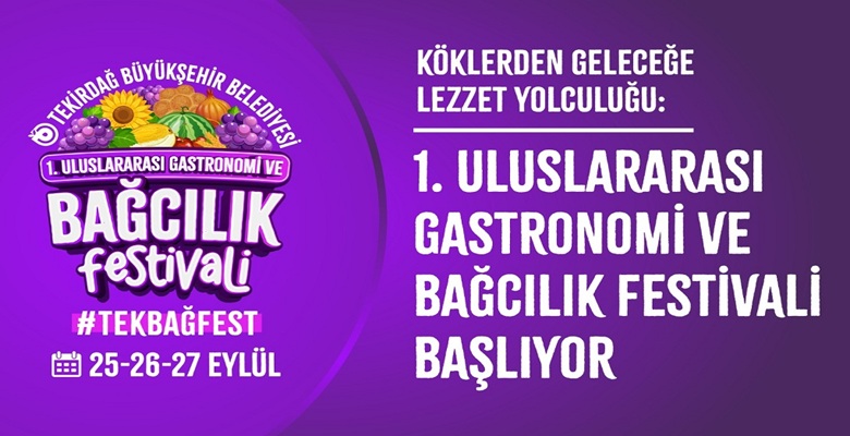 KÖKLERDEN GELECEĞE LEZZET YOLCULUĞU 1. ULUSLARARASI GASTRONOMİ VE BAĞCILIK FESTİVALİ BAŞLIYOR