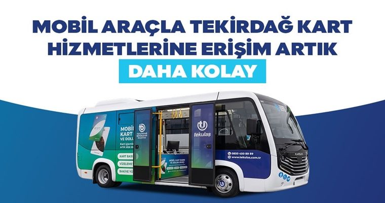 MOBİL ARAÇLA TEKİRDAĞ KART HİZMETLERİNE ERİŞİM ARTIK DAHA KOLAY