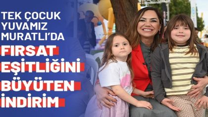 TEK ÇOCUK YUVAMIZ MURATLI’DA FIRSAT EŞİTLİĞİNİ BÜYÜTEN İNDİRİM (1)