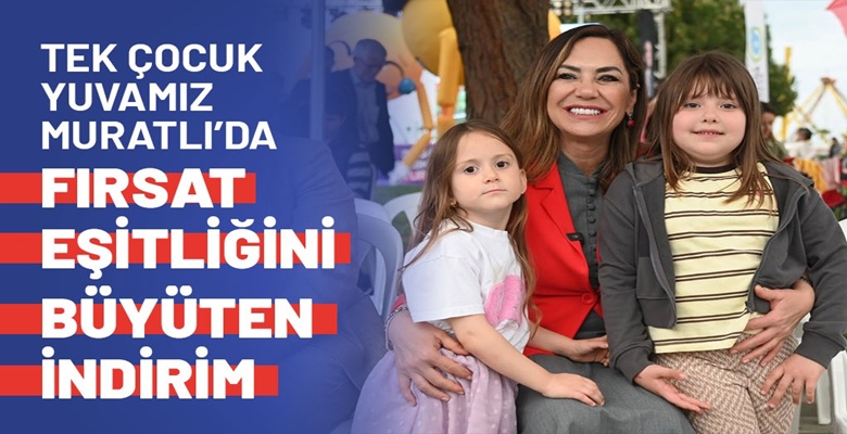 TEK ÇOCUK YUVAMIZ MURATLI’DA FIRSAT EŞİTLİĞİNİ BÜYÜTEN İNDİRİM (1)