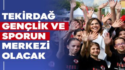 TEKİRDAĞ GENÇLİK VE SPORUN MERKEZİ OLACAK (1)