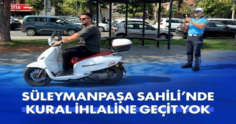 SÜLEYMANPAŞA SAHİLİ’NDE KURAL İHLALİNE GEÇİT YOK