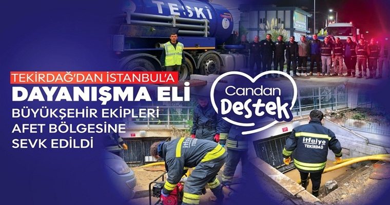 TEKİRDAĞ’DAN İSTANBUL’A DAYANIŞMA ELİ: BÜYÜKŞEHİR EKİPLERİ AFET BÖLGESİNE SEVK EDİLDİ