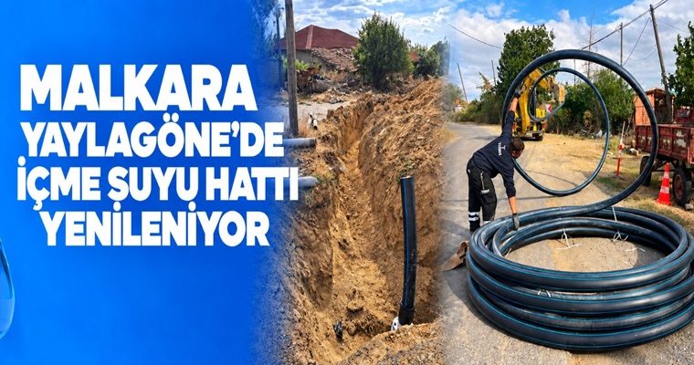 MALKARA YAYLAGÖNE’DE İÇME SUYU HATTI YENİLENİYOR