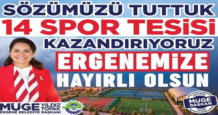 BAŞKAN MÜGE YILDIZ TOPAK: ‘BİR SÖZÜMÜZÜ DAHA TUTTUK! 14 SPOR TESİSİMİZ ERGENEMİZE HAYIRLI OLSUN!’
