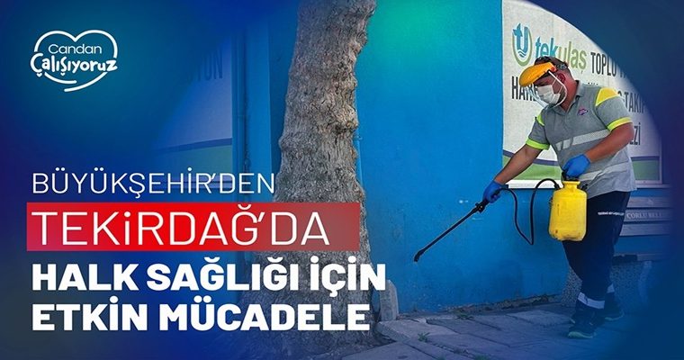 BÜYÜKŞEHİR’DEN TEKİRDAĞ’DA HALK SAĞLIĞI İÇİN ETKİN MÜCADELE