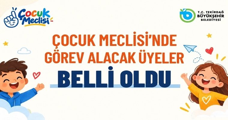 ÇOCUK MECLİSİ’NDE GÖREV ALACAK ÜYELER BELLİ OLDU