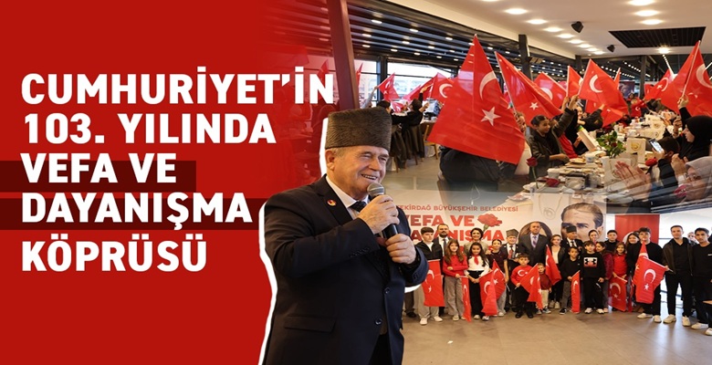 CUMHURİYET’İN 103. YILINDA VEFA VE DAYANIŞMA KÖPRÜSÜ (1)