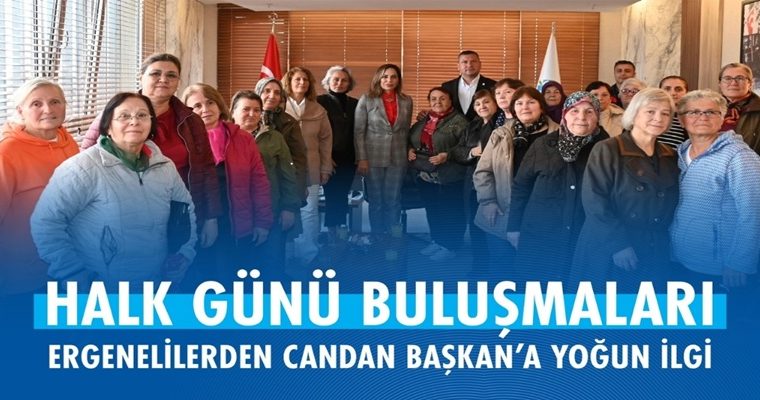 HALK GÜNÜ BULUŞMALARI ERGENELİLERDEN CANDAN BAŞKAN’A YOĞUN İLGİ (1)