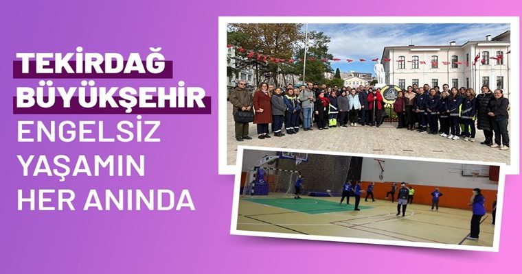 TEKİRDAĞ BÜYÜKŞEHİR ENGELSİZ YAŞAMIN HER ANINDA