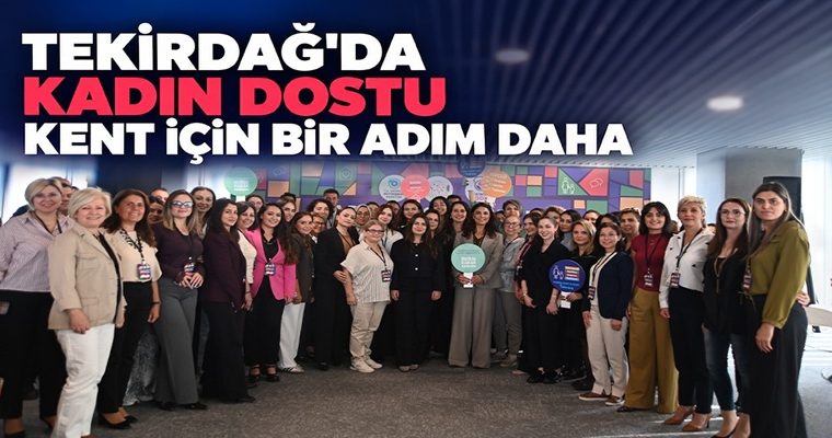 TEKİRDAĞ’DA KADIN DOSTU KENT İÇİN BİR ADIM DAHA
