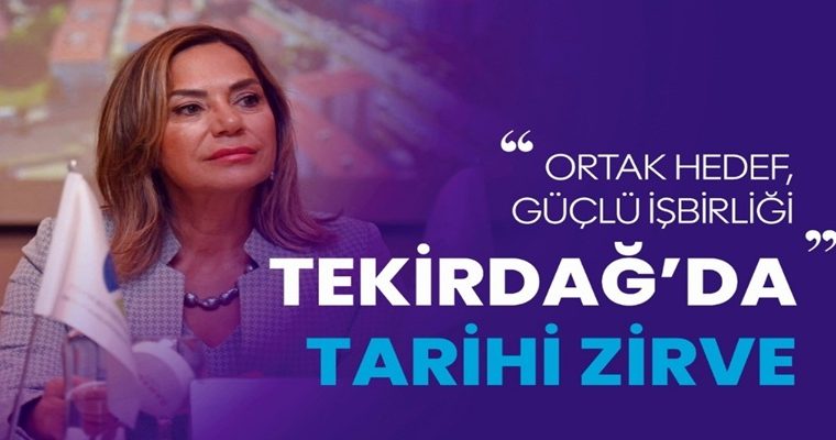TEKİRDAĞ’DA TARİHİ ZİRVE ORTAK HEDEF, GÜÇLÜ İŞBİRLİĞİ (1)