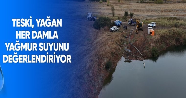 TESKİ, YAĞAN HER DAMLA YAĞMUR SUYUNU DEĞERLENDİRİYOR