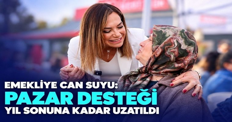 EMEKLİYE CAN SUYU: PAZAR DESTEĞİ YIL SONUNA KADAR UZATILDI